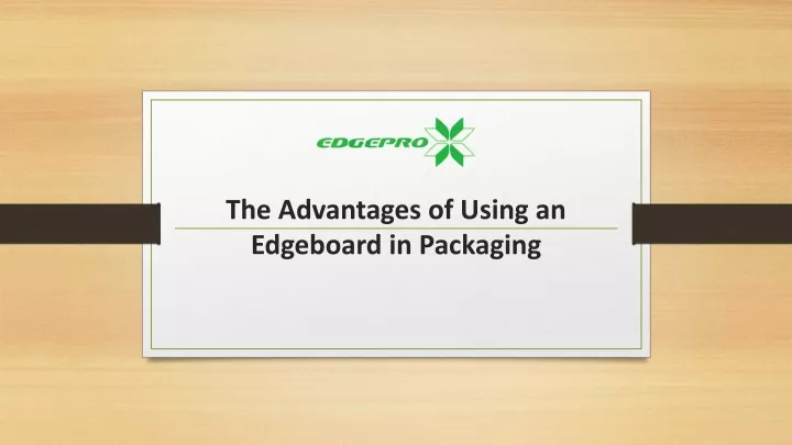 the advantages of using an edgeboard in packaging