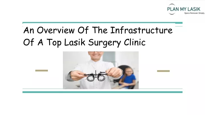 an overview of the infrastructure of a top lasik surgery clinic