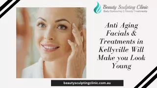 Anti Aging Facials & Treatments in Kellyville Will Make you Look Young
