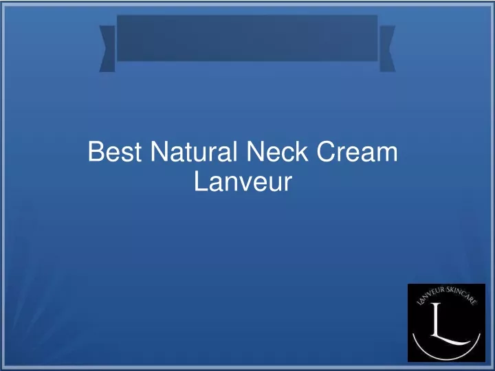 best natural neck cream lanveur