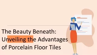 The Beauty Beneath: Unveiling the Advantages of Porcelain Floor Tiles