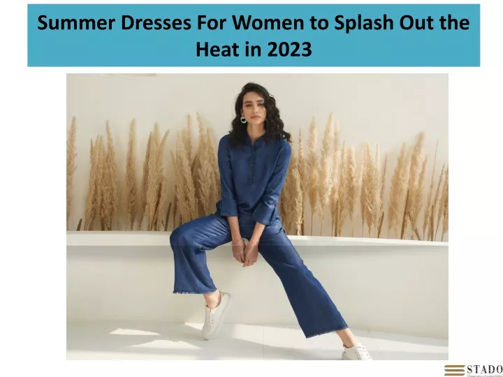 summer dresses for women to splash out the heat in 2023