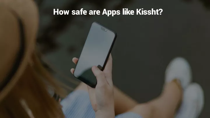 how safe are apps like kissht