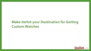 Make ItsHot your Destination for Getting Custom Watches