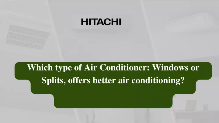 which type of air conditioner windows or splits offers better air conditioning