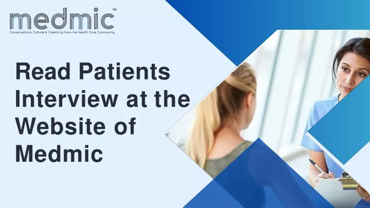 read patients interview at the website of medmic