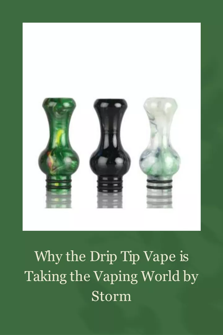 w h y t h e d r i p t i p v a p e i s taking the vaping world by storm