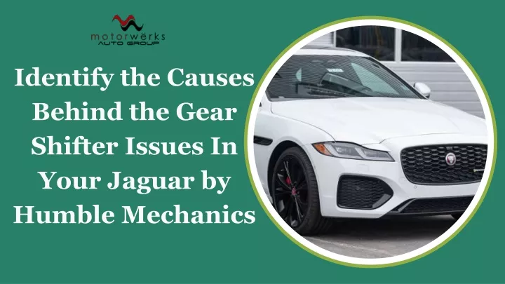 identify the causes behind the gear shifter