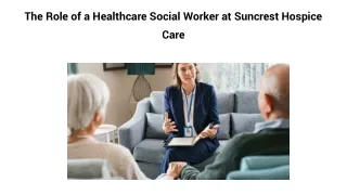 The Role of a Healthcare Social Worker at Suncrest Hospice Care