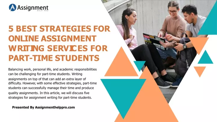 5 best strategies for online assignment w r i t i n g s e r v i c e s f o r part time students