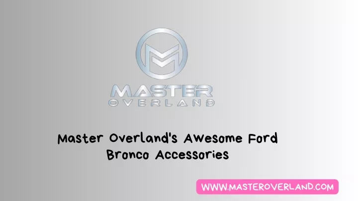 master overland s awesome ford bronco accessories