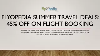flyopedia summer travel deals 45 off on flight booking