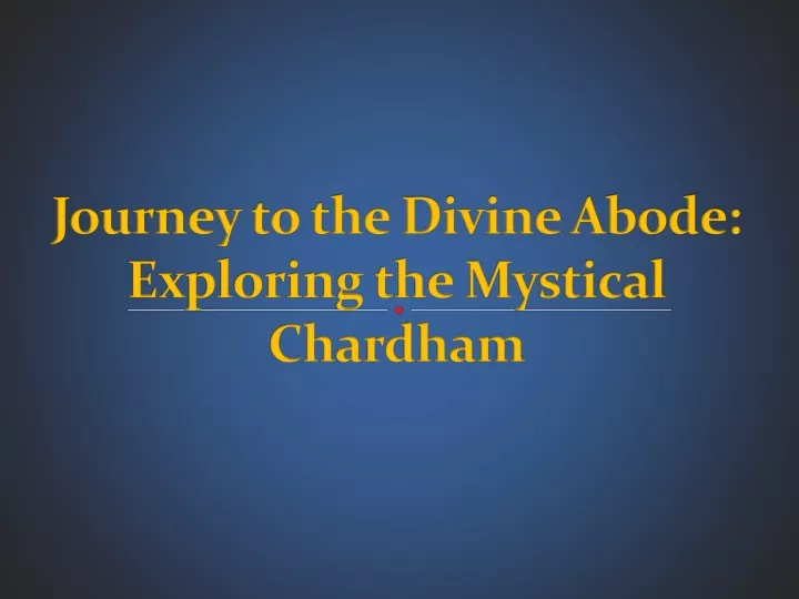 journey to the divine abode exploring the mystical chardham