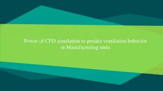 Power of CFD simulation to predict ventilation behavior in Manufacturing units