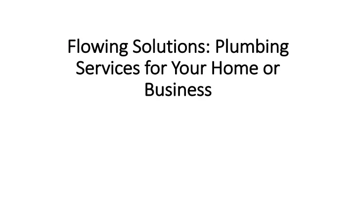 flowing solutions plumbing services for your home or business