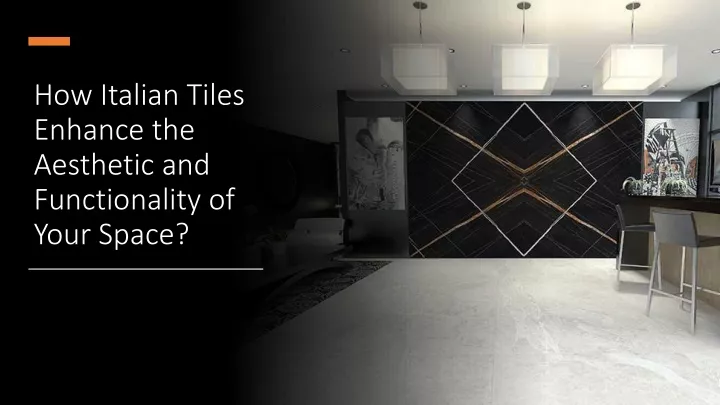 how italian tiles enhance the aesthetic and functionality of your space