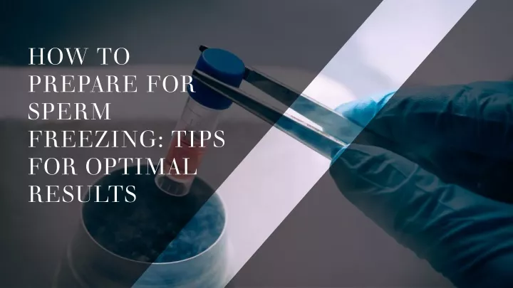 how to prepare for sperm freezing tips for optimal results