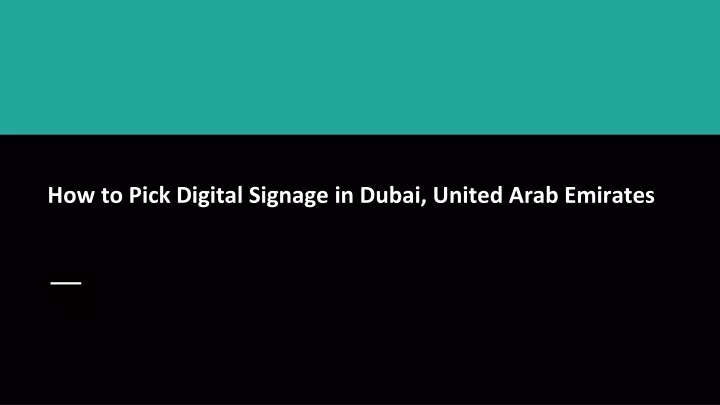 how to pick digital signage in dubai united arab emirates