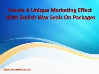Create A Unique Marketing Effect With Stylish Wax Seals On Packages