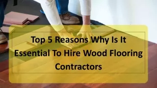 Top 5 Reasons Why Is It Essential To Hire Wood Flooring Contractors