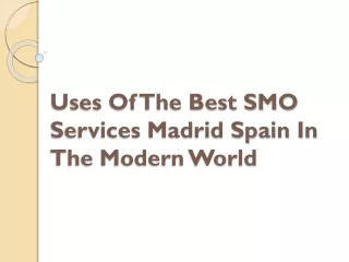 uses of the best smo services madrid spain in the modern world