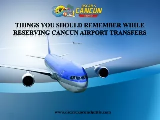 Things you should remember while reserving Cancun Airport Transfers