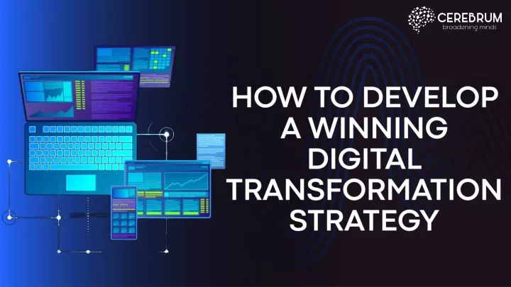 how to develop a winning digital transformation