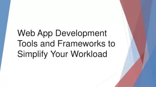 Web App Development Tools and Frameworks to Simplify Your Workload