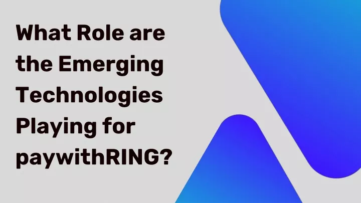 what role are the emerging technologies playing