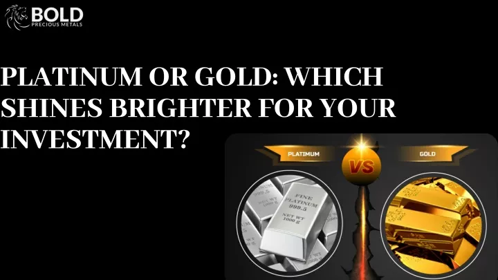 platinum or gold which shines brighter for your