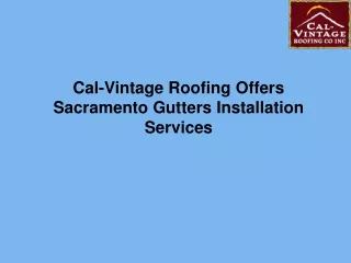 Cal-Vintage Roofing Offers Sacramento Gutters Installation Services