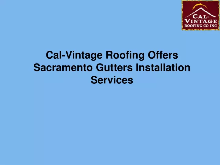 cal vintage roofing offers sacramento gutters