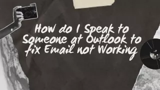 How do I Speak to Someone at Outlook to fix Email not Working