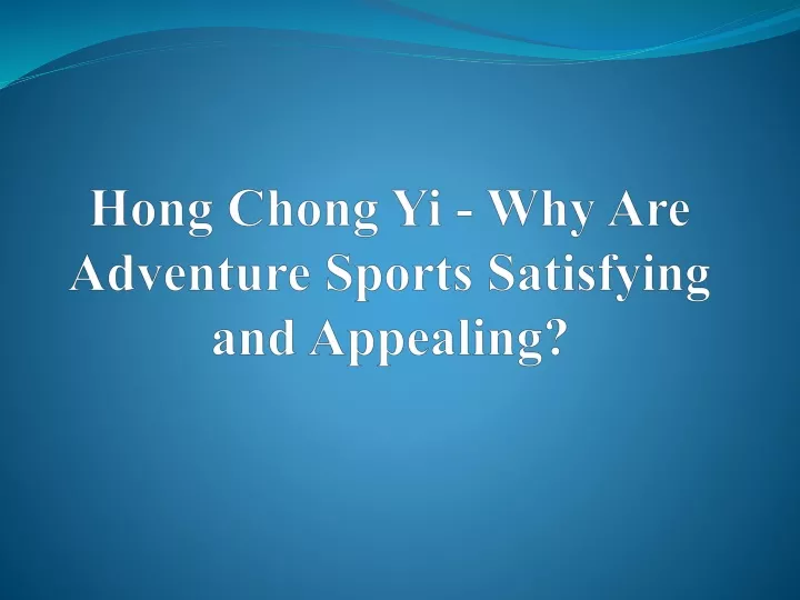 hong chong yi why are adventure sports satisfying and appealing