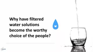 Why have filtered water solutions become the worthy choice of the people