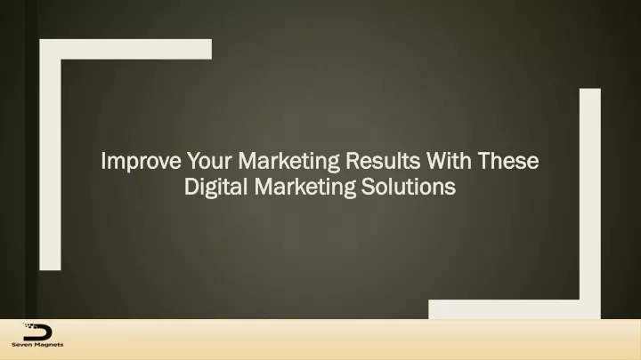 improve your marketing results with these digital marketing solutions