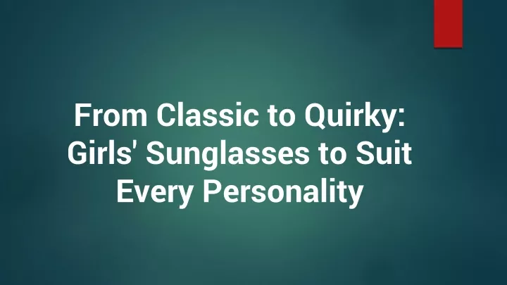 from classic to quirky girls sunglasses to suit every personality