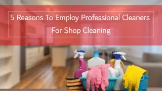5 Reasons To Employ Professional Cleaners For Shop Cleaning
