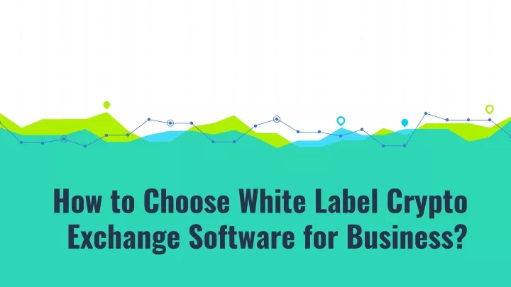 how to choose white label crypto exchange