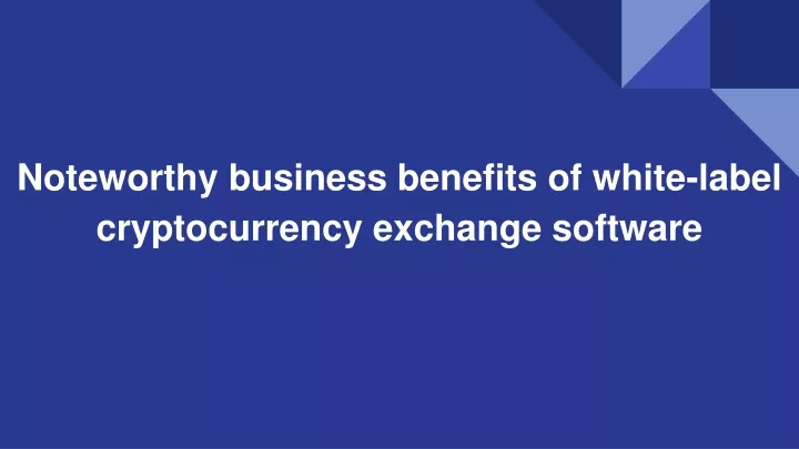 noteworthy business benefits of white label cryptocurrency exchange software