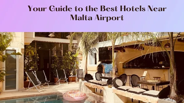 your guide to the best hotels near malta airport