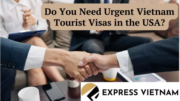 do you need urgent vietnam tourist visas