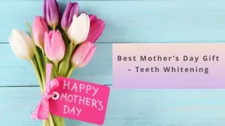 Best Mother’s Day Gift – Teeth Whitening