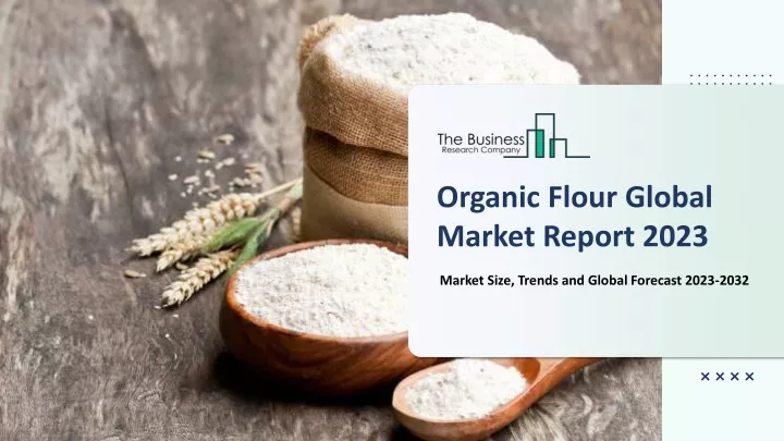 PPT - Organic Flour Market PowerPoint Presentation, free download - ID ...