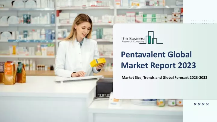 pentavalent global market report 2023