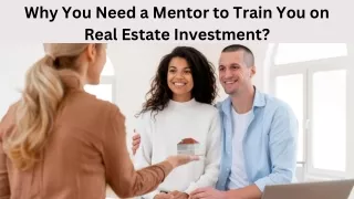 Why you need a mentor to train you on real estate investment?