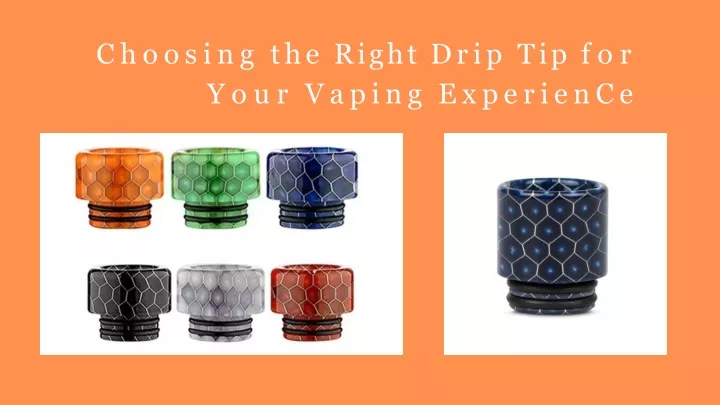 choosing the right drip tip for your vaping experience