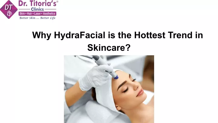 why hydrafacial is the hottest trend in skincare