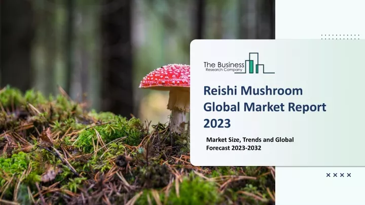 reishi mushroom global market report 2023