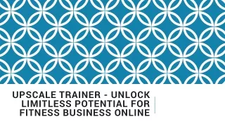 Upscale Trainer - Unlock Limitless Potential for Fitness Business Online